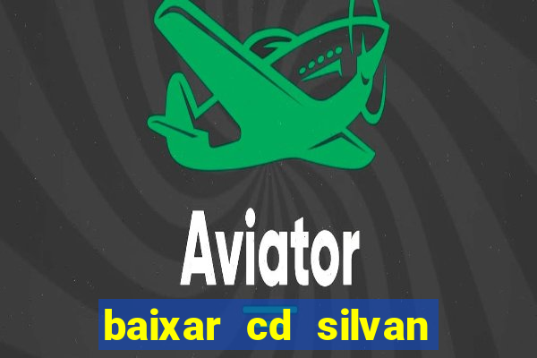 baixar cd silvan santos 茅 hoje